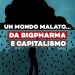 Un mondo malato – Come Big Pharma e le oligarchie ci fanno sbroccare di testa e ci danno pure la colpa