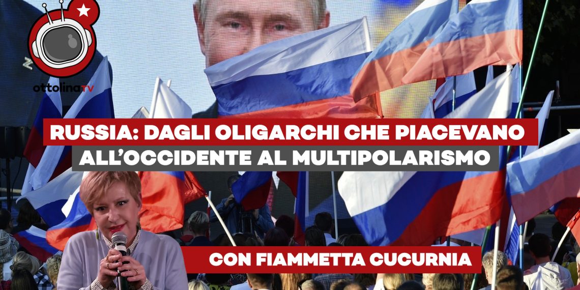 Russia: dagli oligarchi che piacevano all’Occidente al multipolarismo – ft. Fiammetta Cucurnia