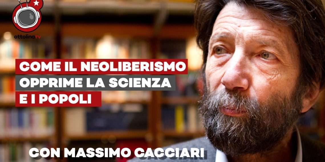 Massimo Cacciari – Come il neoliberismo opprime la scienza e i popoli