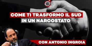 Antonio Ingroia – Borghesia criminale e il patto Stato-Governatori per trasformare il Sud in narco-Stato