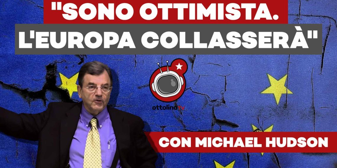 “Sono Ottimista. L’Europa collasserà” – Lo scoppiettante esordio di Michael Hudson su Ottolina Tv