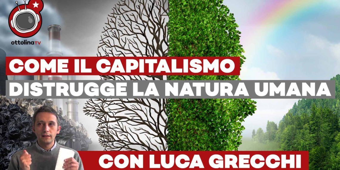 Ecco come il capitalismo distrugge la natura umana – ft. Luca Grecchi