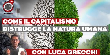Ecco come il capitalismo distrugge la natura umana – ft. Luca Grecchi