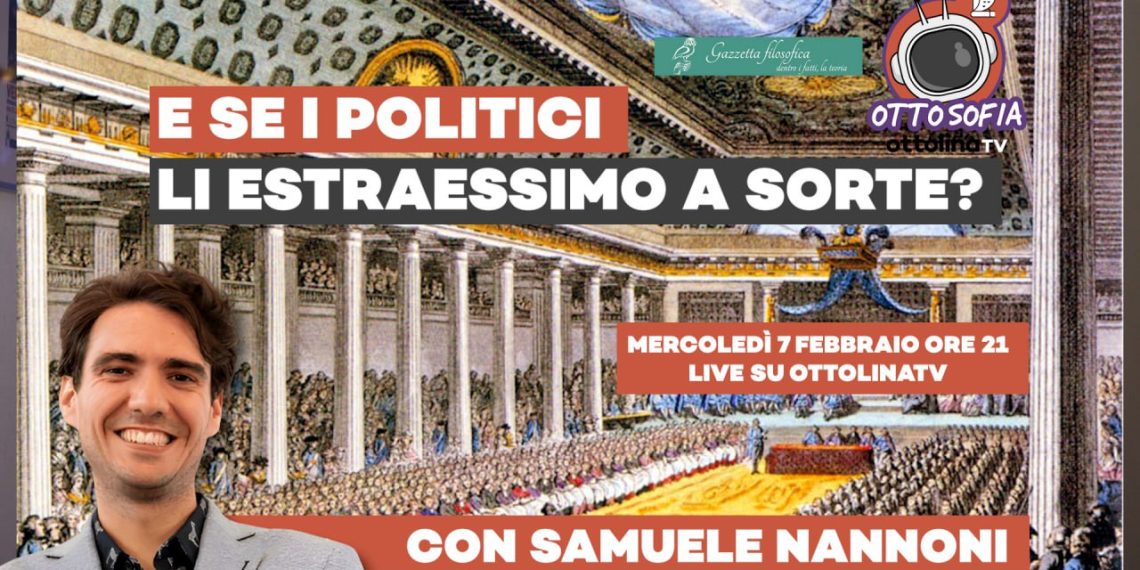 Ottosofia live – Perché estrarre a sorte i nostri politici invece di eleggerli è un’ottima idea
