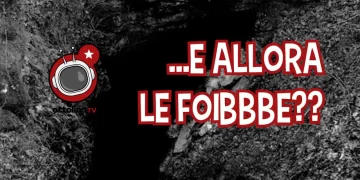 “E allore le foibbbeee??1!?” – Lo scandaloso revisionismo del Giorno del Ricordo