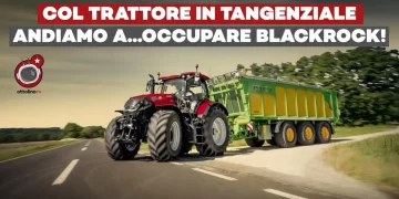 Contadini contro oligarchie – Se “col trattore in tangenziale, andiamo a…” occupare BlackRock