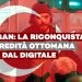 Il piano di Erdogan per la riconquista dell’eredità ottomana passa dal digitale