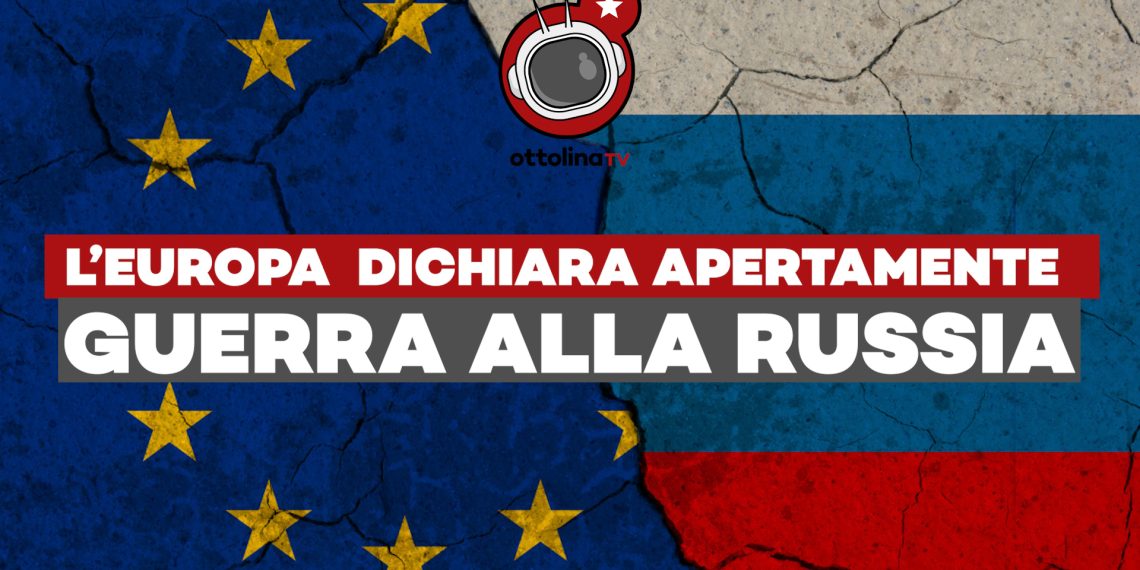 L’Europa lascia cadere l’ultimo tabù e dichiara apertamente guerra alla Russia