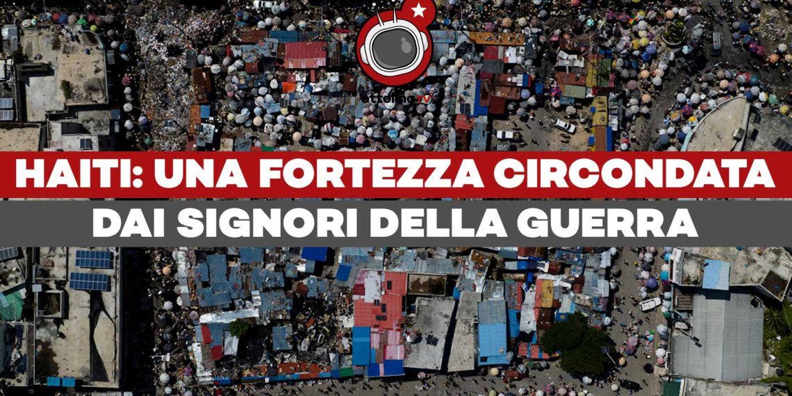 Haiti – Ecco il mondo che sognano al G7: una fortezza circondata dai signori della guerra