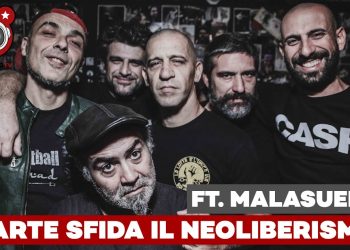 Come l’arte può sfidare il neoliberismo – Ft. Malasuerte