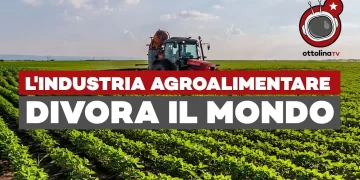 L’industria agroalimentare divora il mondo (8ORE)