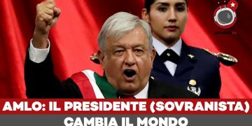 Que viva Mexico! Amlo cambia il mondo