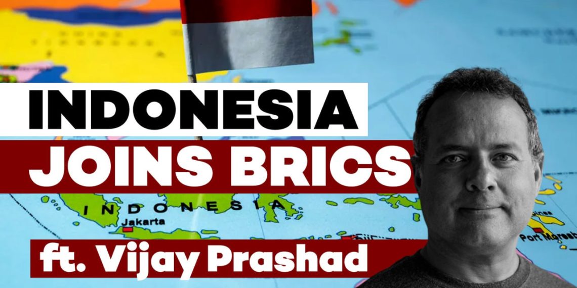 Indonesia joins BRICS and shifts global balances – ft. Vijay Prashad