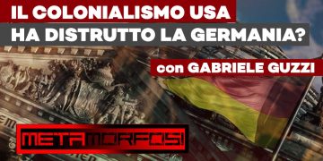 Metamorfosi – Il colonialismo USA ha distrutto la Germania? – ft. Gabriele Guzzi (puntata 32)