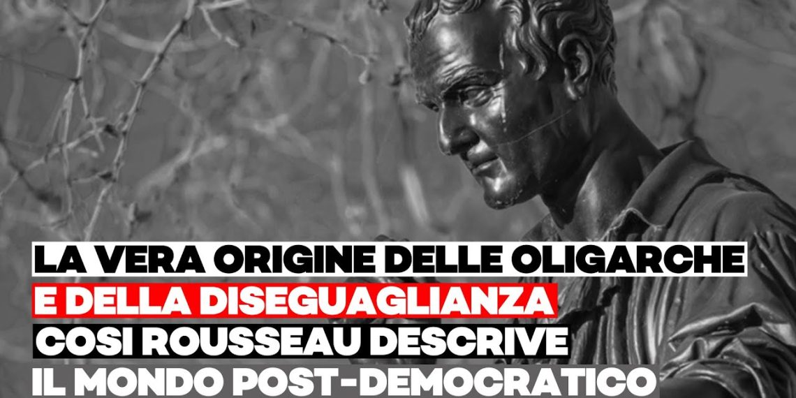 La vera origine delle oligarche e della diseguaglianza: Rousseau descrive il mondo post-democratico